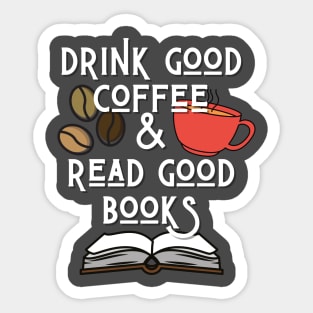 Drink Good Coffee And Read Good Books Sticker